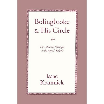 Bolingbroke and His Circle - by  Isaac Kramnick (Paperback)