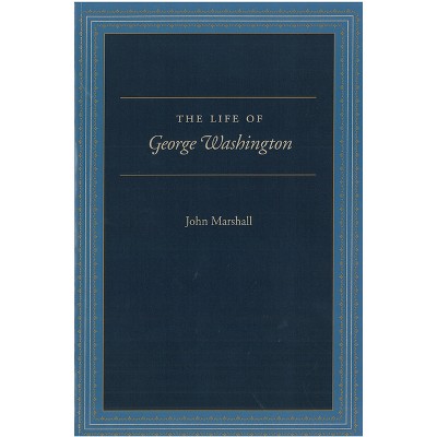 The Life of George Washington - by  John Marshall (Paperback)