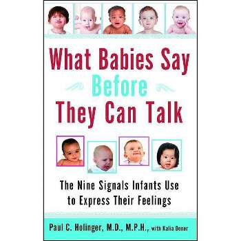 What Babies Say Before They Can Talk - by  Paul Holinger (Paperback)