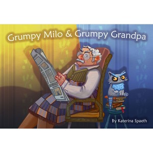 Grumpy Milo & Grumpy Grandpa - by  Katerina Spaeth (Hardcover) - 1 of 1