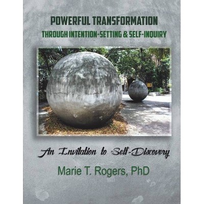 Powerful Transformation Through Intention-Setting & Self-Inquiry - by  Marie T Rogers (Paperback)