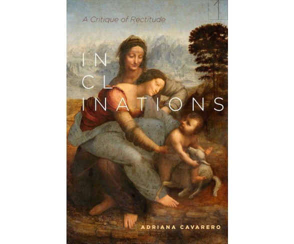 Inclinations : A Critique of Rectitude (Hardcover) (Adriana Cavarero)