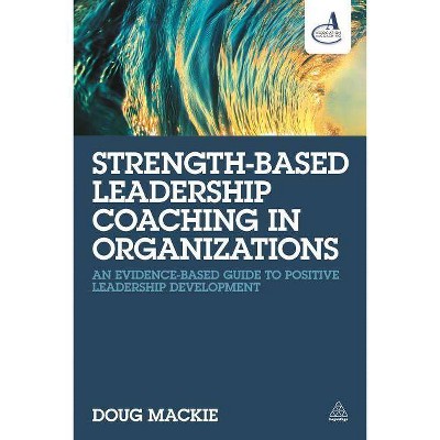 Strength-Based Leadership Coaching in Organizations - by  Doug MacKie (Paperback)