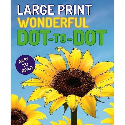 Large Print Wonderful Dot-To-Dot - (Large Print Puzzle Books) by  Editors of Thunder Bay Press (Paperback)