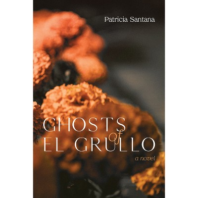 Ghosts of El Grullo - by  Patricia Santana (Paperback)