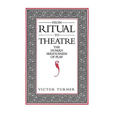 From Ritual to Theatre - (Performance Studies) by  Victor Turner (Paperback)