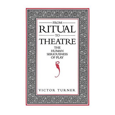 From Ritual to Theatre - (Performance Studies) by  Victor Turner (Paperback)