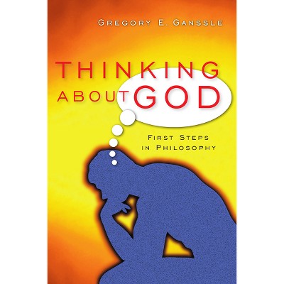 Thinking About God - by  Gregory E Ganssle (Paperback)