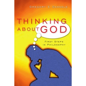 Thinking About God - by  Gregory E Ganssle (Paperback) - 1 of 1