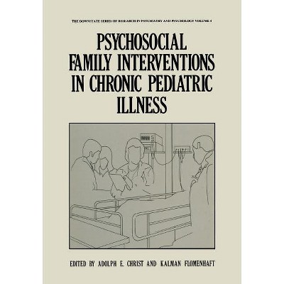 Psychosocial Family Interventions in Chronic Pediatric Illness - (The Downstate Research in Psychiatry and Psychology) by  Adolph E Christ