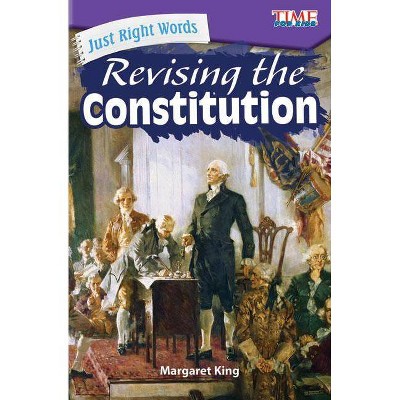 Just Right Words: Revising the Constitution - (Exploring Reading) by  Margaret King (Paperback)