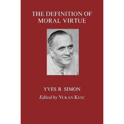 The Definition of Moral Virtue - by  Yves R Simon (Paperback)