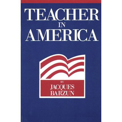 Teacher in America - by  Jacques Barzun (Paperback)