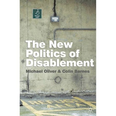 The New Politics of Disablement - 2nd Edition by  Michael Oliver & Colin Barnes (Paperback)