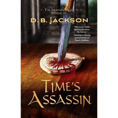 Time's Assassin - by  D B Jackson (Paperback)