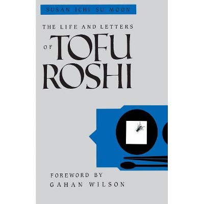 The Life and Letters of Tofu Roshi - by  Susan Ichi Su Moon (Paperback)