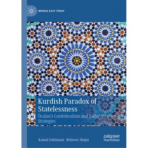 Kurdish Paradox of Statelessness - (Middle East Today) by  Kamal Soleimani & Behrooz Shojai (Hardcover) - 1 of 1