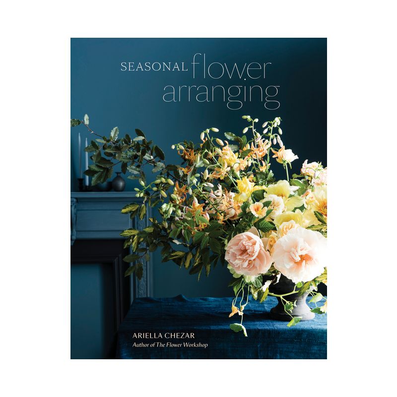 Seasonal Flower Arranging - by  Ariella Chezar & Julie Michaels (Hardcover), 1 of 2