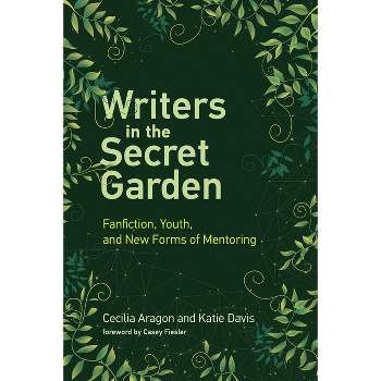 Writers in the Secret Garden - (Learning in Large-Scale Environments) by  Cecilia Aragon & Katie Davis (Paperback)