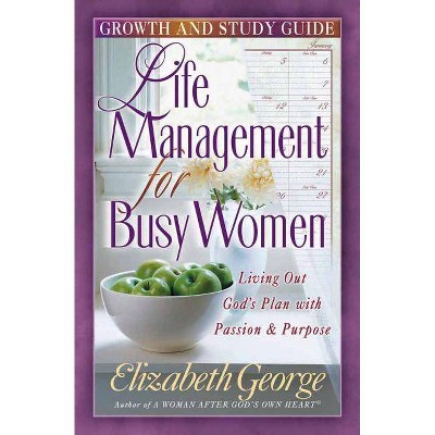 Life Management for Busy Woman - by  Elizabeth George (Paperback)