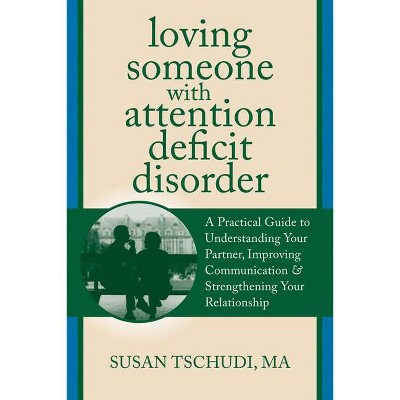 Loving Someone with Attention Deficit Disorder - (New Harbinger Loving Someone) by  Susan Tschudi (Paperback)