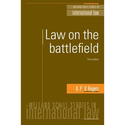 Law on the Battlefield - (Melland Schill Studies in International Law) 3rd Edition by  A P V Rogers (Paperback)