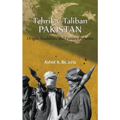 Tehrik-e-Taliban Pakistan - by  Ashok K Behuria (Hardcover)