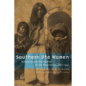 Southern Ute Women - by  Katherine M B Osburn (Paperback) - 1 of 1
