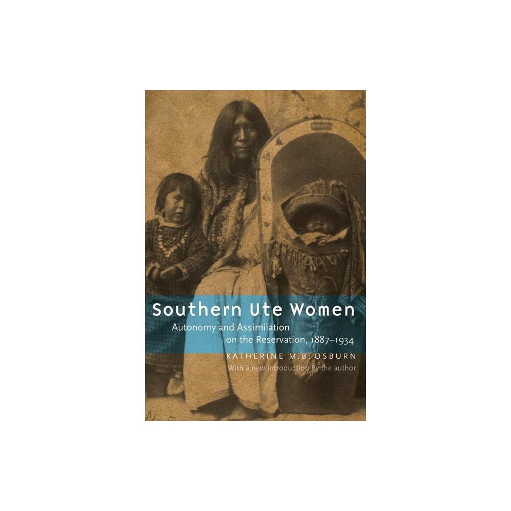 Southern Ute Women - by Katherine M B Osburn (Paperback)