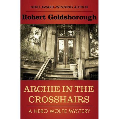 Archie in the Crosshairs - (Nero Wolfe Mysteries) by  Robert Goldsborough (Paperback)