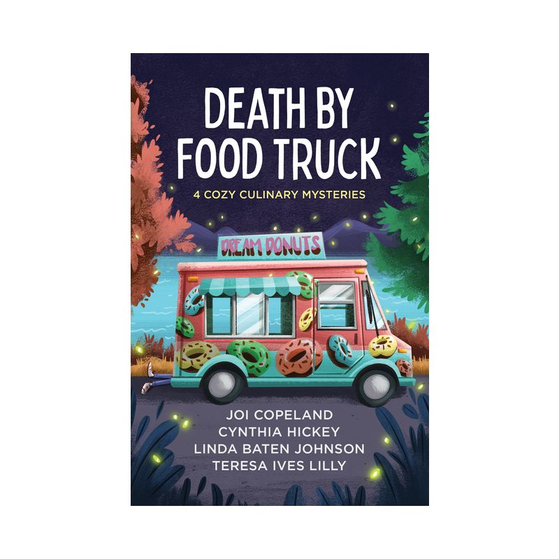 Death by Food Truck - by  Joi Copeland & Cynthia Hickey & Linda Baten Johnson & Teresa Ives Lilly (Paperback), 1 of 2