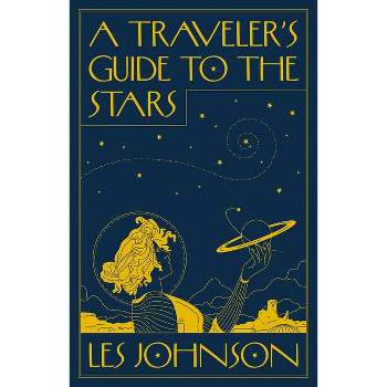 A Traveler's Guide to the Stars - by Les Johnson