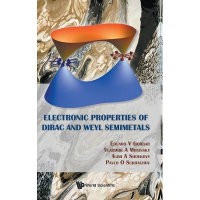 Electronic Properties of Dirac and Weyl Semimetals - by  Eduard V Gorbar & Vladimir A Miransky & Igor A Shovkovy & Pavlo O Sukhachov (Hardcover)