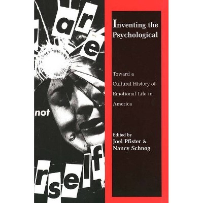 Inventing the Psychological - by  Joel Pfister & Nancy Schnog (Paperback)