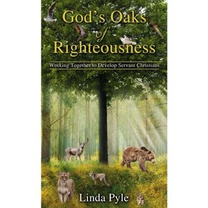 God's Oaks of Righteousness - by  Linda Pyle (Paperback) - 1 of 1