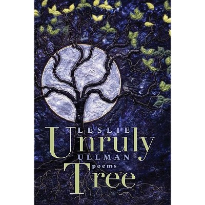 Unruly Tree - (Mary Burritt Christiansen Poetry) by  Leslie Ullman (Paperback)