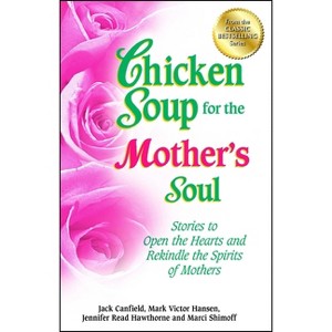 Chicken Soup for the Mother's Soul - by  Jack Canfield & Mark Victor Hansen & Jennifer Read Hawthorne (Paperback) - 1 of 1