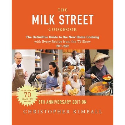 The Milk Street Cookbook (5th Anniversary Edition) - by  Christopher Kimball (Hardcover)