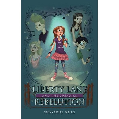 Liberty Lane and the One-Girl Rebelution - by  Shaylene King (Paperback)