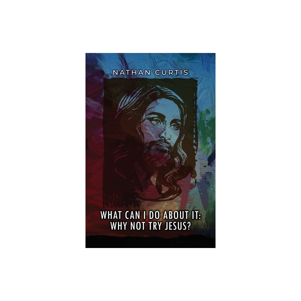 What Can I Do About It - by Nathan Curtis Mft (Paperback)