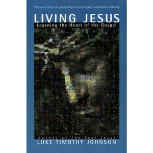 Living Jesus - by  Luke Timothy Johnson (Paperback) - 1 of 1