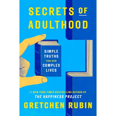 Secrets of Adulthood - by  Gretchen Rubin (Hardcover)