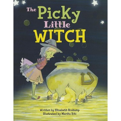 The Picky Little Witch - by  Elizabeth Brokamp (Hardcover)