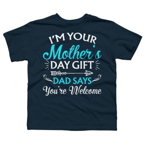 Boy's Design By Humans I'm Your Mother's Day Gift Dad Says You're Welcome By OlaFami T-Shirt - 1 of 2