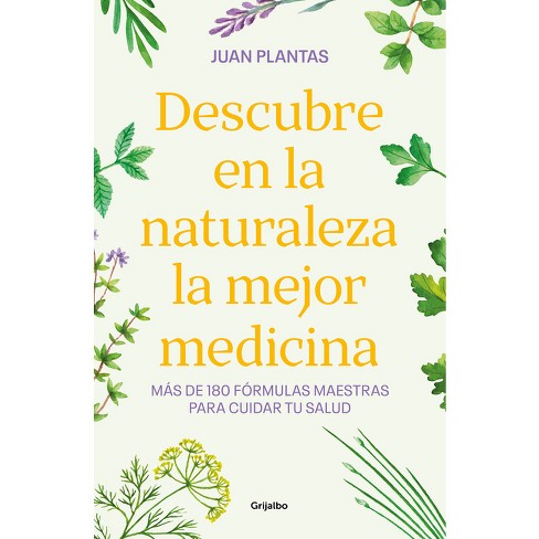 Descubre En La Naturaleza La Mejor Medicina / Discover the Best Medicine in Nature - by  Juan Plantas (Paperback) - image 1 of 1