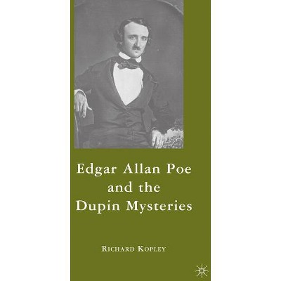 Edgar Allan Poe and the Dupin Mysteries - by  R Kopley (Hardcover)