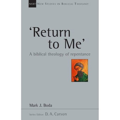 'Return to Me' - (New Studies in Biblical Theology) by  Mark J Boda (Paperback)