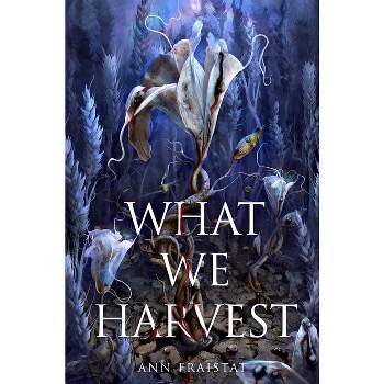 What We Harvest - by  Ann Fraistat (Paperback)
