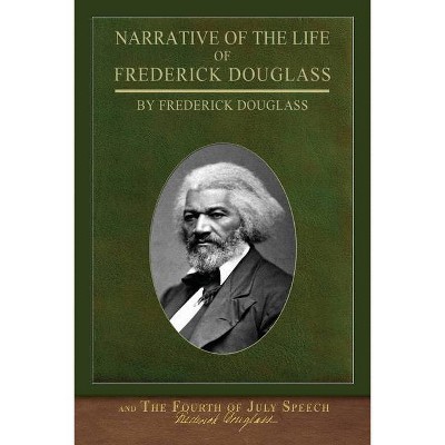 Narrative of the Life of Frederick Douglass and The Fourth of July Speech - (Paperback)