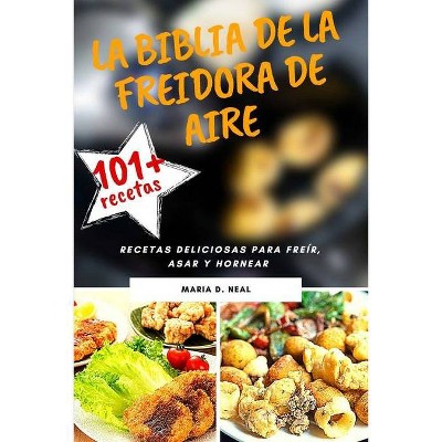 La Biblia de la freidora de aire (AIR FRYER COOKBOOK SPANISH VERSION) - by  Maria D Neal (Paperback)